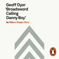 'Broadsword Calling Danny Boy' : On Where Eagles Dare - Geoff Dyer