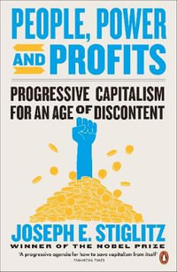 People, Power, and Profits : Progressive Capitalism for an Age of Discontent - Joseph Stiglitz