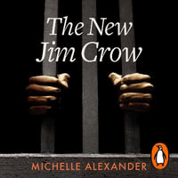 The New Jim Crow : Mass Incarceration in the Age of Colourblindness - Karen Chilton
