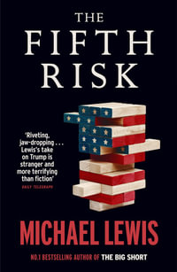 The Fifth Risk : Undoing Democracy - Michael Lewis