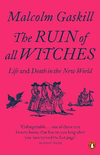 The Ruin of All Witches : Life and Death in the New World - Malcolm Gaskill