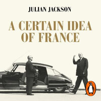 A Certain Idea of France : The Life of Charles de Gaulle - John Banks