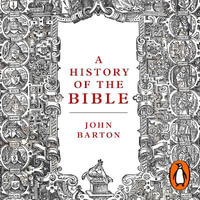 A History of the Bible : The Book and Its Faiths - Dr John Barton