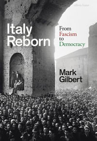 Italy Reborn : From Fascism to Democracy - Mark Gilbert