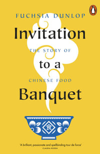 Invitation to a Banquet : The Story of Chinese Food - Fuchsia Dunlop