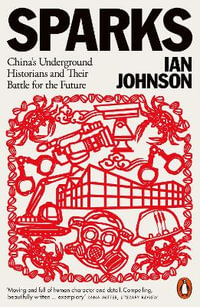 Sparks : China's Underground Historians and Their Battle for the Future - Ian Johnson