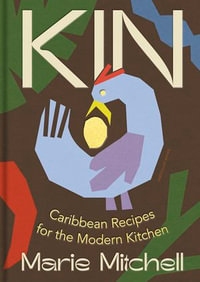 Kin : Caribbean Recipes for the Modern Kitchen - Marie Mitchell