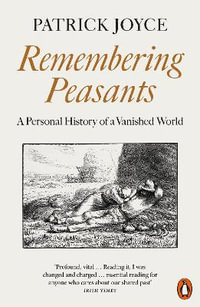 Remembering Peasants : A Personal History of a Vanished World - Patrick Joyce