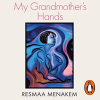 My Grandmother's Hands : Racialized Trauma and the Pathway to Mending Our Hearts and Bodies - Cary Hite