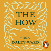 The How : Notes on the Great Work of Meeting Yourself - Yrsa Daley-Ward