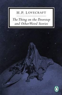 The Thing on the Doorstep and Other Weird Stories : Penguin Twentieth-Century Classics - H. P. Lovecraft