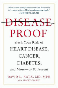 Disease-Proof : Slash Your Risk of Heart Disease, Cancer, Diabetes, and More - by 80 Percent - Stacey Colino