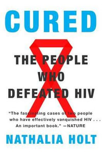 Cured : The People Who Defeated HIV - Nathalia Holt