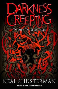 Darkness Creeping : Twenty Twisted Tales - Neal Shusterman