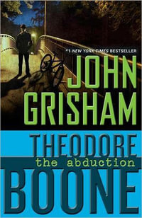 Theodore Boone : The Abduction : Theodore Boone Series : Book 2 - John Grisham