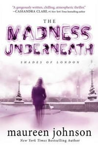 The Madness Underneath : Shades of London - Maureen Johnson