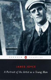 A Portrait of the Artist as a Young Man : Penguin Classics - James Joyce