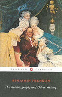 The Autobiography and Other Writings : Penguin Classics - Benjamin Franklin