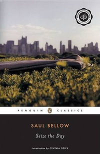 Seize the Day : Penguin Classics - Saul Bellow