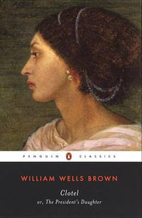 Clotel : or, The President's Daughter - William Wells Brown