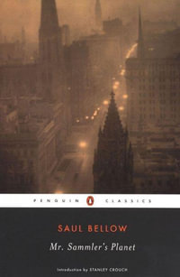 Mr. Sammler's Planet : Penguin Classics - Saul Bellow