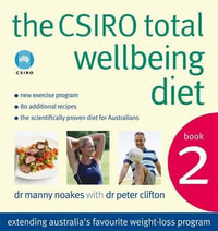 The CSIRO Total Wellbeing Diet - Book 2 : Extended Australia's Favourite Weight-Loss Program - Dr. Manny Noakes