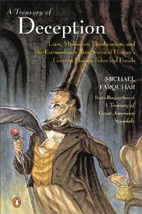 A Treasury of Deception : Liars, Misleaders, Hoodwinkers, and the Extraordinary True Stories of History's Greatest Hoaxes, Fakes, and Frauds - Michael Farquhar