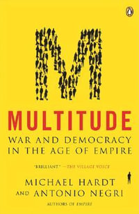 Multitude : War and Democracy in the Age of Empire - Michael Hardt