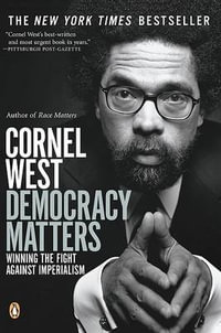 Democracy Matters : Winning the Fight Against Imperialism - Cornel West