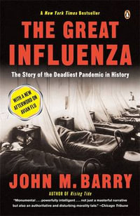 The Great Influenza : The Story of the Deadliest Pandemic in History - John M. Barry