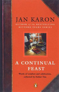 A Continual Feast : Words of Comfort and Celebration, Collected by Father Tim - Jan Karon