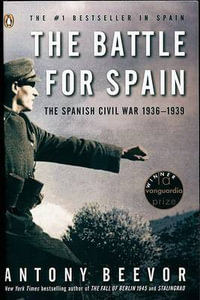 The Battle for Spain : The Spanish Civil War 1936-1939 - Antony Beevor