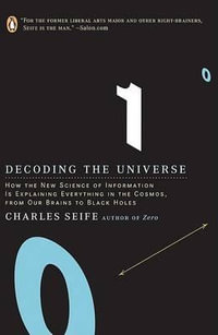 Decoding the Universe : How the New Science of Information Is Explaining Everythingin the Cosmos, Fromou R Brains to Black Holes - Charles Seife