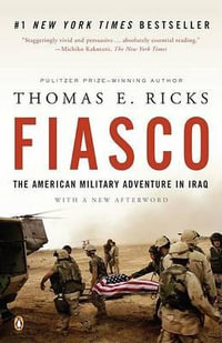 Fiasco : The American Military Adventure in Iraq, 2003 to 2005 - Thomas E. Ricks