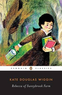 Rebecca of Sunnybrook Farm : Penguin Classics - Kate Douglas Wiggin