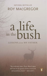 A Life in the Bush - Roy MacGregor