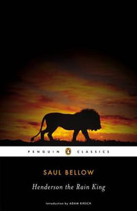 Henderson the Rain King : Penguin Classics - Saul Bellow