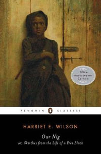 Our Nig : or, Sketches from the Life of a Free Black - Harriet E. Wilson