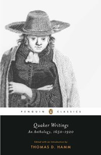 Quaker Writings : An Anthology, 1650-1920 - Thomas D. Hamm