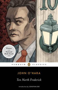 Ten North Frederick : National Book Award Winner - John O'Hara