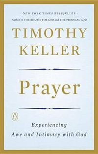 Prayer : Experiencing Awe and Intimacy with God - Timothy Keller