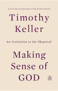 Making Sense of God : Finding God in the Modern World - Timothy Keller