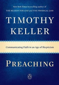 Preaching : Communicating Faith in an Age of Skepticism - Timothy Keller