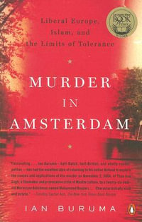 Murder in Amsterdam : Liberal Europe, Islam and the Limits of Tolerance - Ian Buruma