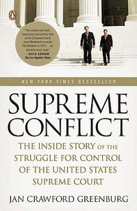 Supreme Conflict : The Inside Story of the Struggle for Control of the United States Supreme Court - Jan Crawford Greenburg