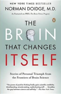 The Brain That Changes Itself : Stories of Personal Triumph from the Frontiers of Brain Science - Norman Doidge