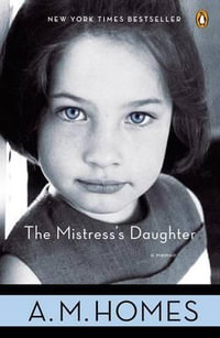 The Mistress's Daughter : A Memoir - A M Homes