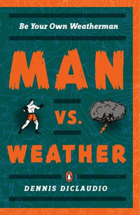 Man vs. Weather : Be Your Own Weatherman - Dennis Diclaudio