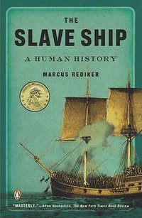 The Slave Ship : A Human History - Marcus Rediker