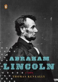 Abraham Lincoln : A Life - Thomas Keneally